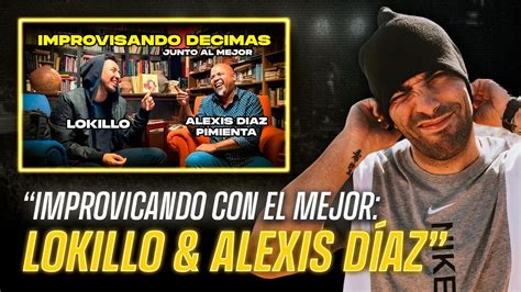 Lokillo Improvisando D Cimas Con El Mejor Alexis D Az Pimienta