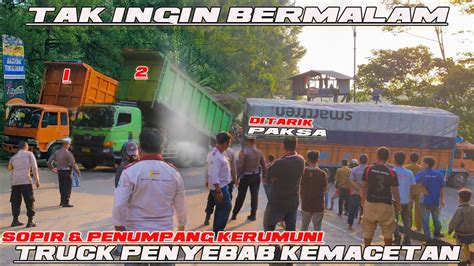 GAWAT TAK INGIN BERMALAM SOPIR DAN PARA PENUMPANG KERUMUNI TRUCK