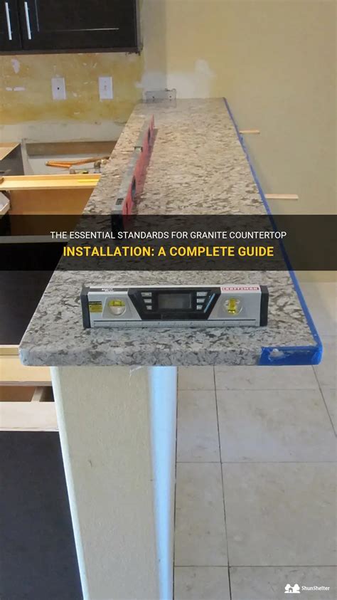 The Essential Standards For Granite Countertop Installation A Complete Guide Shunshelter