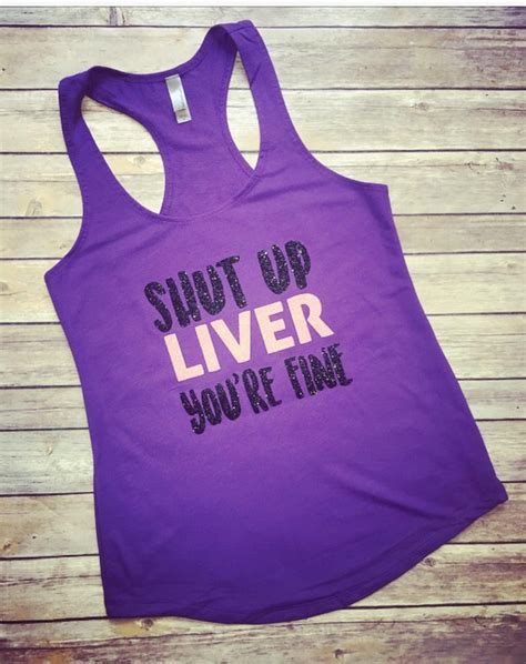 Shut Up Liver Youre Fine River Shirt Drinking Tank Drinking Etsy