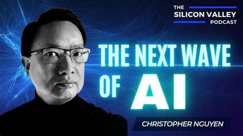 The Next Wave Of Ai With Christopher Nguyen Ceo And Co Founder Of