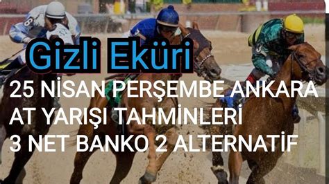 25 NİSAN 2024 PERŞEMBE ANKARA AT YARIŞI TAHMİNLERİ GİZLİ EKÜRİ