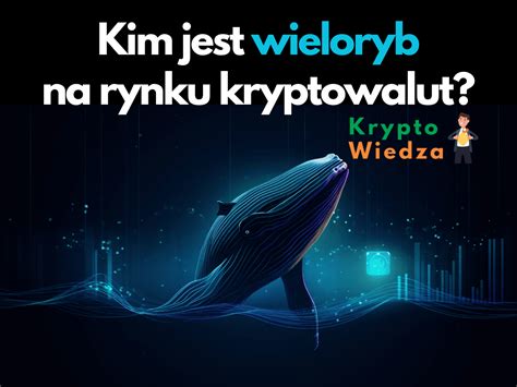 Kim Jest Wieloryb Na Rynku Kryptowalut Bitcoin