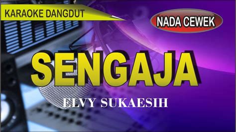 Karaoke Dangdut Sengaja Nada Cewek Elvy Sukaesih Youtube