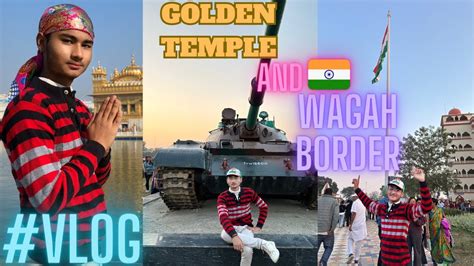 Golden Temple Wagah Border Tour Kafi Maje Ashe Youtube