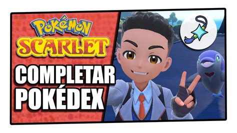 Como Completar A Pokédex Em Pokémon Scarlet E Violet Youtube