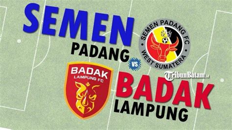 Link Live Streaming Semen Padang Vs Badak Lampung Jumat Ini