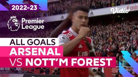 Video Arsenal Saat Taklukkan Nottingham Forest Gol Tanpa Balas Di