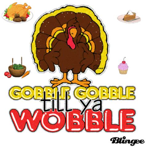 Gobble Gobble Till Ya Wobble Picture #134779123 | Blingee.com