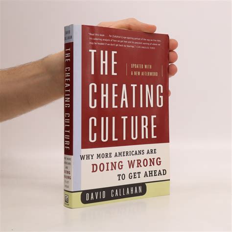 The Cheating Culture Why More Americans Are Doing Wrong To Get Ahead Callahan David