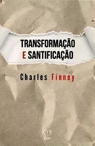 Transformação E Santificação Charles Finney De Charles Finney