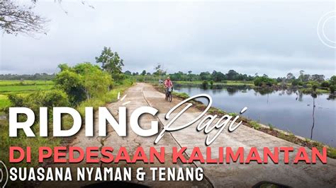 Riding Pagi Di Jalanan Pedesaan Kalimantan Suasana Nyaman Dan Tenang