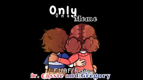 FNAF SB RUIN ONLY ONE Meme Cassie Gregory Gacha Art YouTube