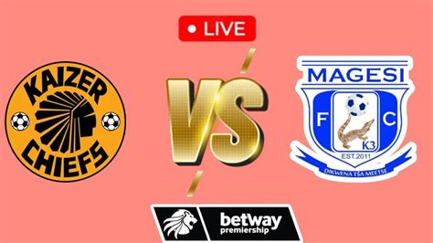 Kaizer Chiefs Vs Magesi Live Today UPDATE YouTube