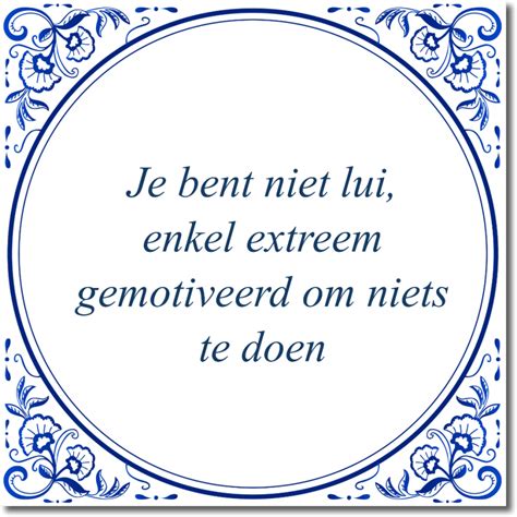 Tegeltje Je Bent Niet Lui Enkel Extreem Gemotiveerd Om Niets Te Doen