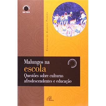 Malungos Na Escola Quest Es Sobre Culturas Afrodescendentes E Educa O