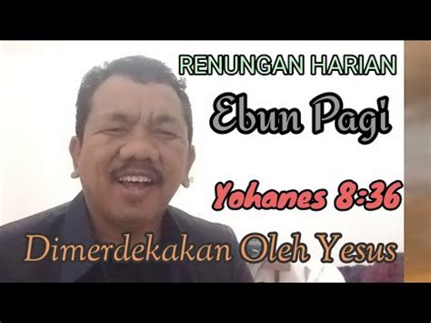 RENUNGAN HARIAN EMBUN PAGI Yohanes 6 36 Dimerdekakan Oleh Kristus YouTube