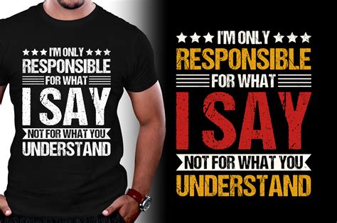 I M Only Responsible For What I Say Not For What You Understand T Shirt