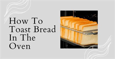 How To Toast Bread In The Oven: Easy & Simple Method