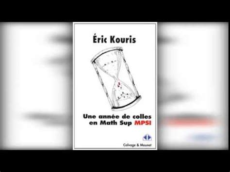 Une Ann E De Colles En Math Sup Mpsi De Eric Kouris Youtube