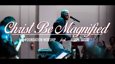 Christ Be Magnified Live Aaron Yager Youtube