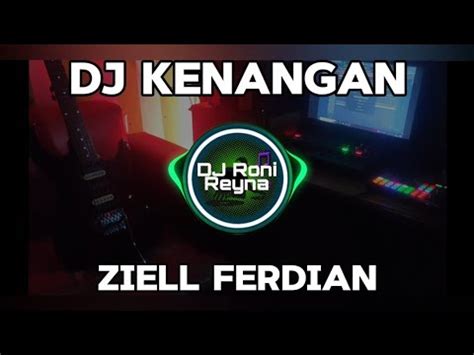 DJ KENANGAN ZIELL FERDIAN DJ TERBARU FULL BASS VIRAL DI TIKTOK 2024