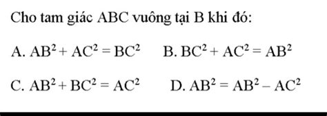 Cho Tam Giác Abc Vuông Tại B Khi đó А АВ2 Аc 3d ВС В ВС АСc 3d Аb С АВ ВС 3d АС D