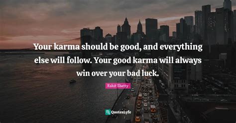 Your Karma Should Be Good And Everything Else Will Follow Your Good