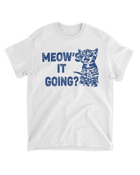 Funny Cat T Shirt Meow S It Going Shirt Ddyprint