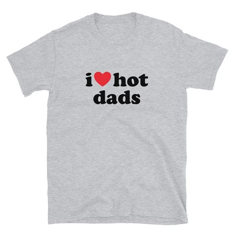 I Love Hot Dads T Shirt Funny Dilfs Shirt I Heart Hot Dads Etsy