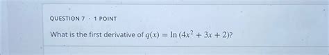 Solved Question 7 1 ﻿pointwhat Is The First Derivative Of