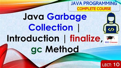 L10 Java Garbage Collection Introduction Finalize Gc Method