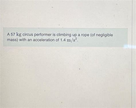 Solved A Kg Circus Performer Is Climbing Up A Rope Of Chegg