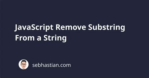 JavaScript Remove Substring From A String Sebhastian