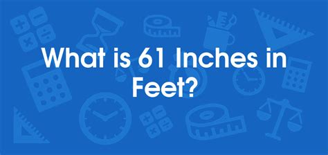 What Is 61 Inches In Feet Convert 61 In To Ft