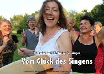 Vom Gl Ck Des Singens Von Wolfgang Bossinger Und Katharina Bossinger