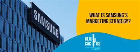 What Is Samsungs Marketing Strategy Blucactus Uk