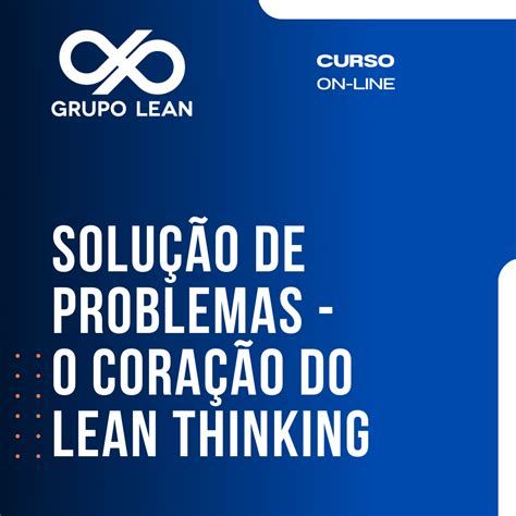 Solução de Problemas O Coração do Lean Thinking Grupo Lean Hotmart