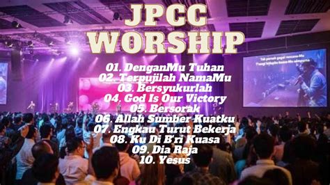 Kumpulan Lagu Rohani Terbaik Jpcc Worship Youtube