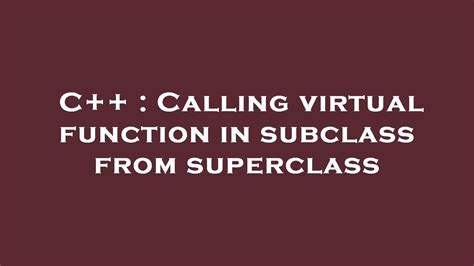 C Calling Virtual Function In Subclass From Superclass Youtube