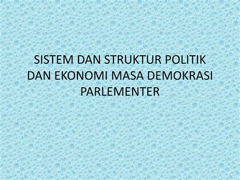 Sistem Dan Struktur Politik Dan Ekonomi Masa Demokrasi Parlementer PPT