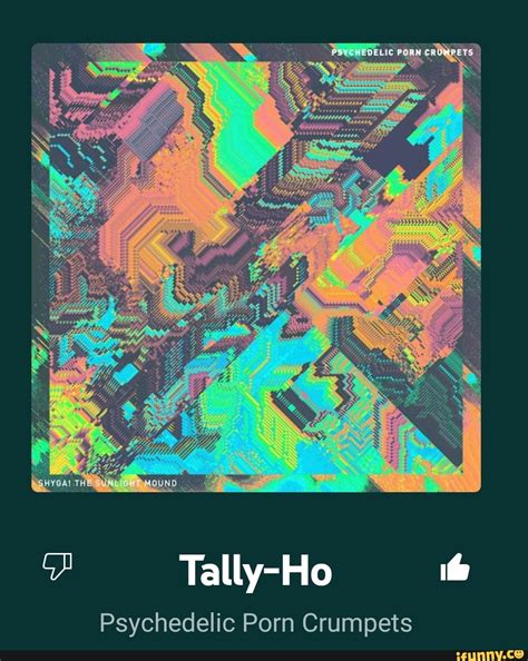 Psychedelic Porn Crumpets IFunny