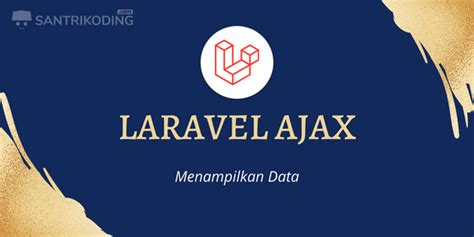 Tutorial Laravel CRUD Ajax 3 Menampilkan Data SantriKoding