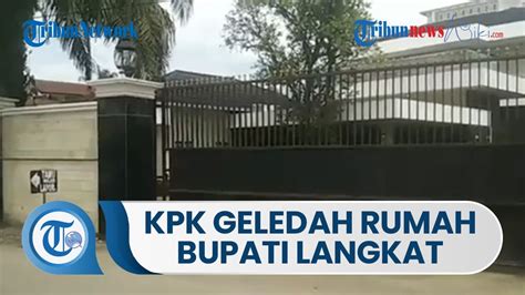 Penyidik Kpk Geledah Rumah Bupati Kabupaten Langkat Di Desa Raja Tengah