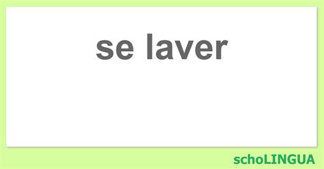 Se Laver Conjugaison Du Verbe Se Laver SchoLINGUA