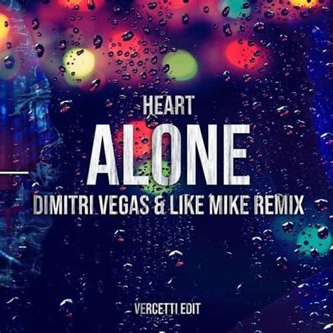 Heart – Alone (Dimitri Vegas & Like Mike vs Brennan Heart Remix) Lyrics ...