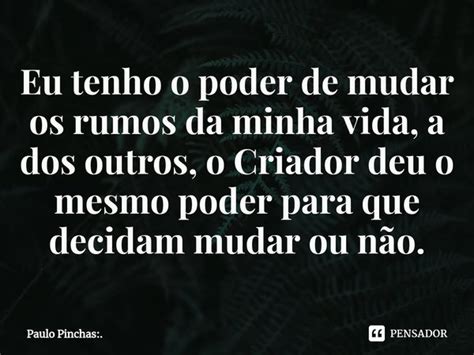 ⁠eu Tenho O Poder De Mudar Os Rumos Da Paulo Pinchas Pensador