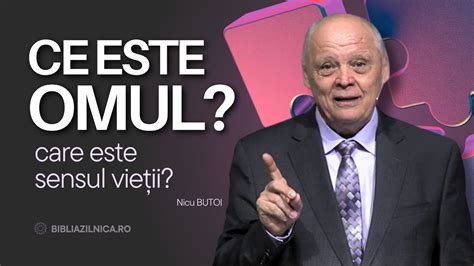 Nicu Butoi Ce Este Omul I Care Este Sensul Vie Ii Predici