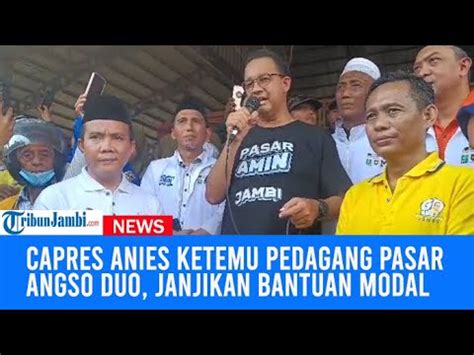 Ketemu Pedagang Pasar Angso Duo Jambi Capres Anies Baswedan Janjikan