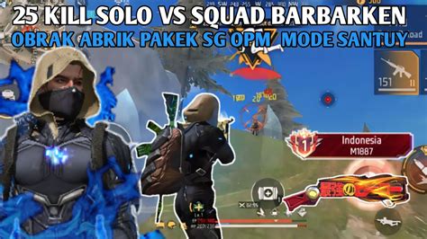 Solo Vs Squad Kill Obrak Abrik Pakek Sg Opm Mode Santuy